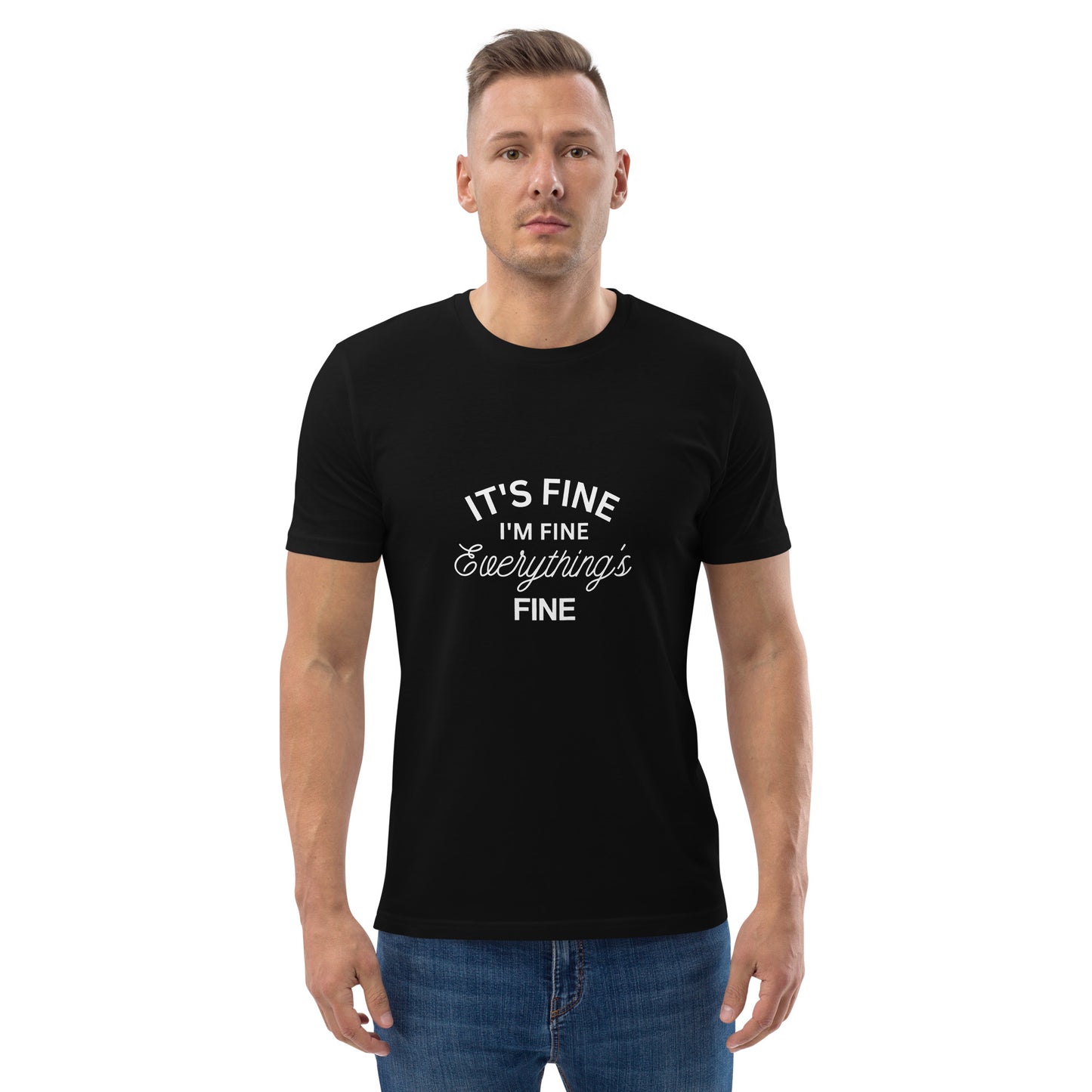 E&P™ "It's Fine, I'm Fine, Everything's Fine" Men's Organic Cotton T-Shirt