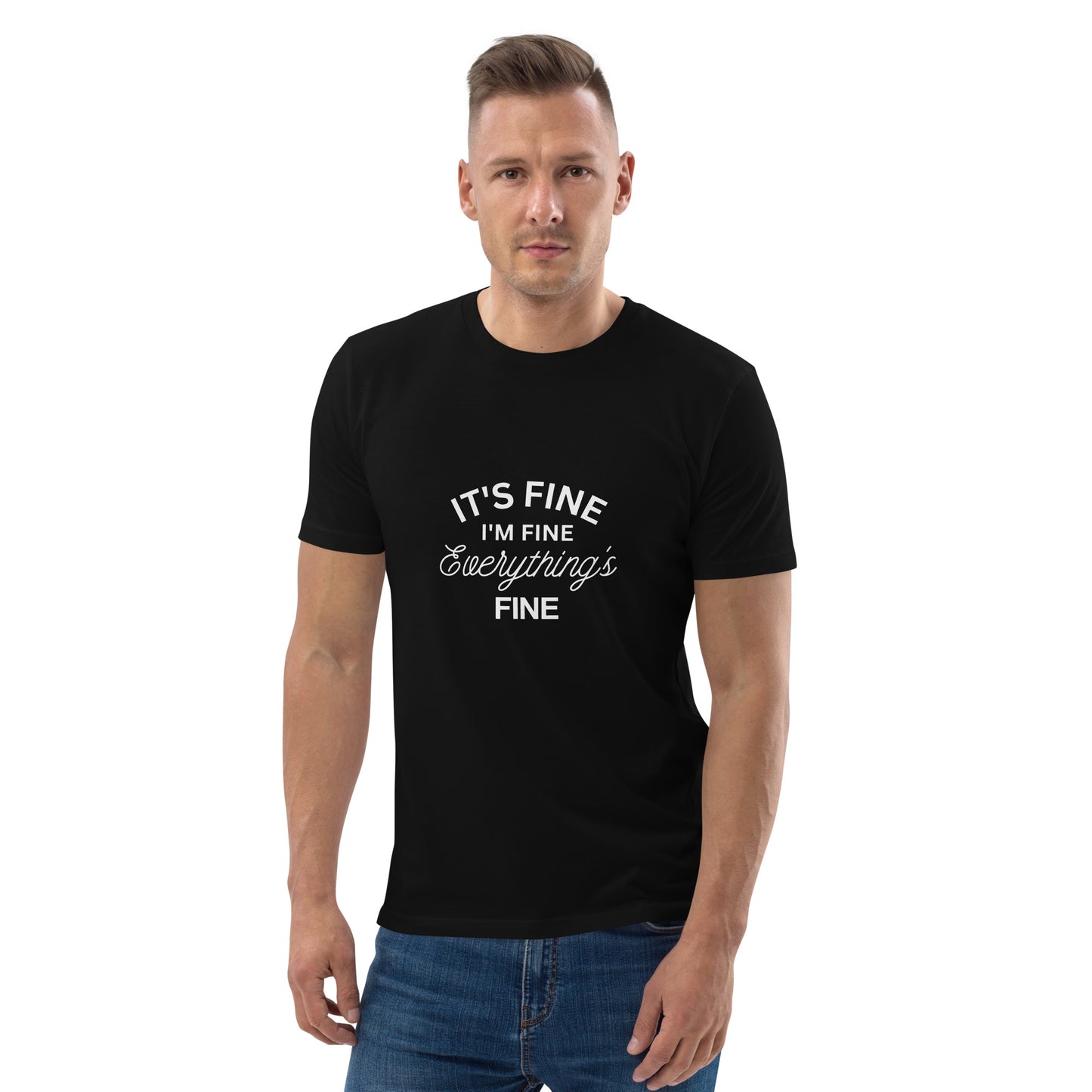 E&P™ "It's Fine, I'm Fine, Everything's Fine" Men's Organic Cotton T-Shirt