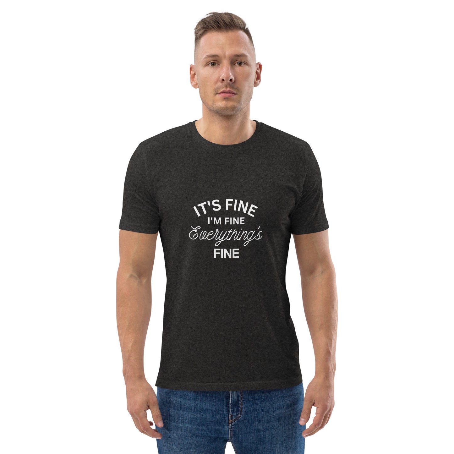 E&P™ "It's Fine, I'm Fine, Everything's Fine" Men's Organic Cotton T-Shirt