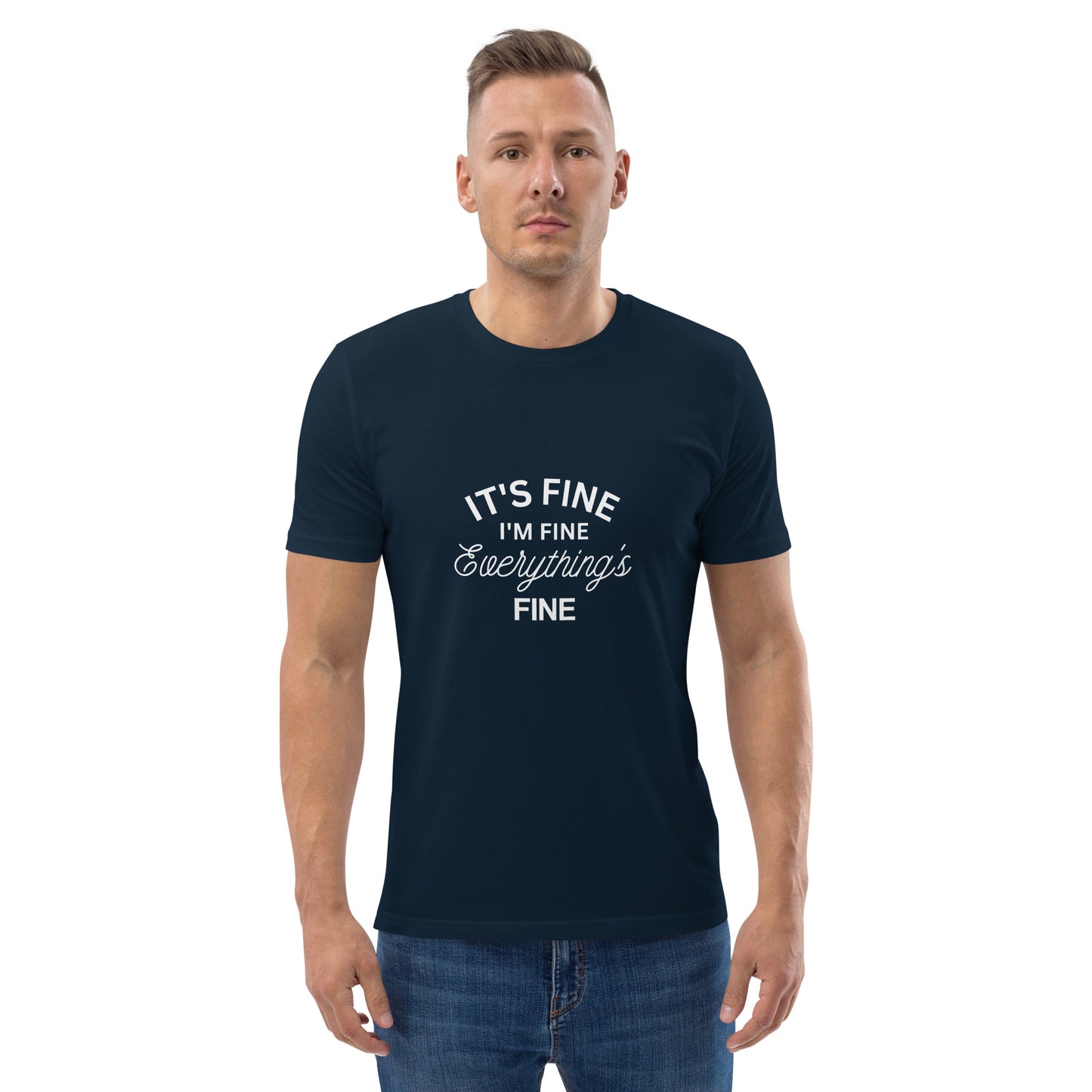 E&P™ "It's Fine, I'm Fine, Everything's Fine" Men's Organic Cotton T-Shirt