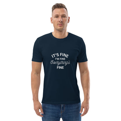 E&P™ "It's Fine, I'm Fine, Everything's Fine" Men's Organic Cotton T-Shirt