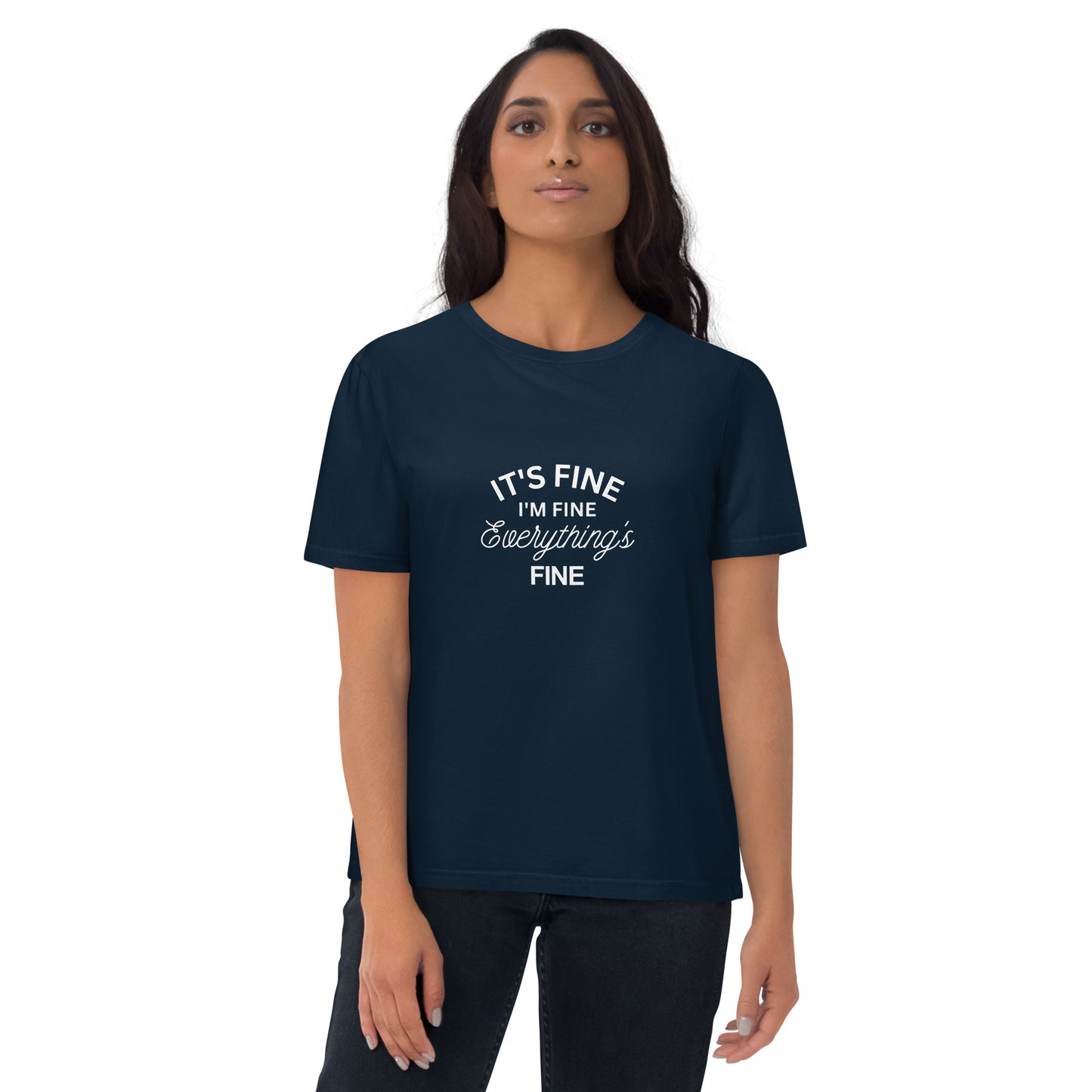 E&P™ "It's Fine, I'm Fine, Everything's Fine" Women's Organic Cotton T-Shirt