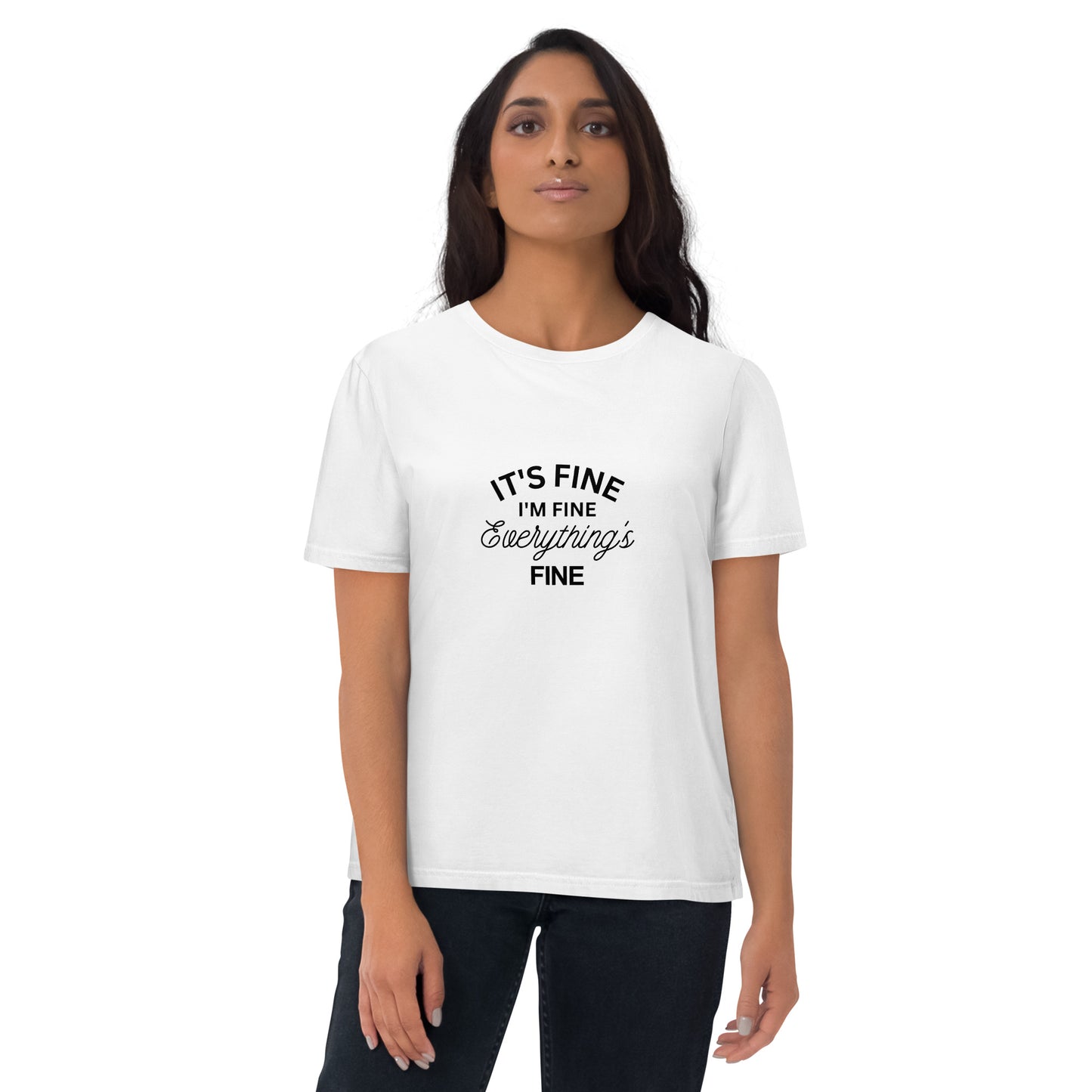 E&P™ "It's Fine, I'm Fine, Everything's Fine" Women's Organic Cotton T-Shirt